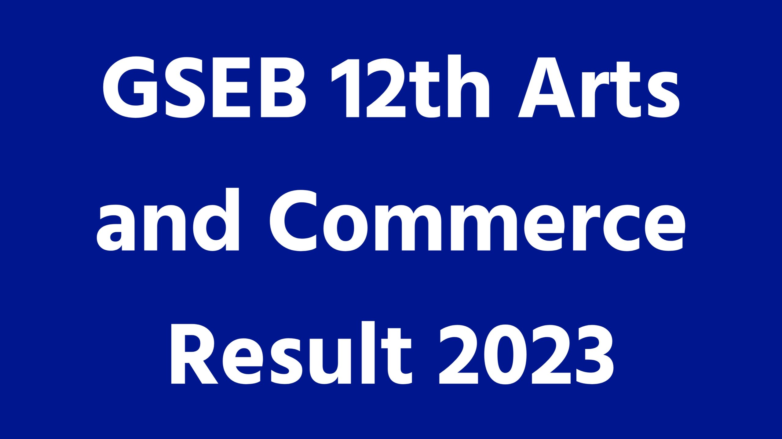 GSEB 12th Arts and Commerce Result 2023 GSEB 12th Arts and Commerce Result 2023